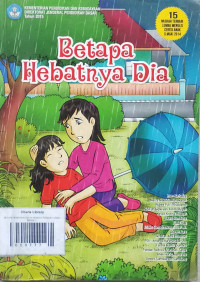 BETAPA HEBATNYA DIA / 15 NASKAH TERBAIK LOMBA MENULIS CERITA ANAK