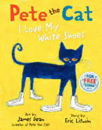 PETE THE CAT I LOVE MY WHITE SHOES