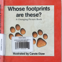 WHOSE FOOTPRINTS ARE THESE?/A CHANGING PICTURE BOOK