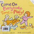 COME ON EVERYBODY, TIME TO PLAY!/ A LIFT THE FLAP BOOK