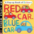 RED CAR, BLUE CAR / A POP-UP BOOK OF COLOURS