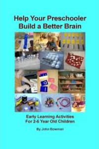 Help Your Preschooler Build a Better Brain: Early Learning Activities for 2-6 Year Old Children