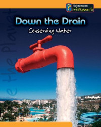 DOWN THE DRAIN CONSERVING WATER / HEINEMANN INFO SEARCH