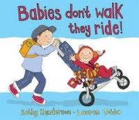 BABIES DON'T WALK THEY RIDE!