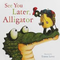 SEE YOU LATER, ALLIGATOR