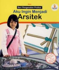 AKU INGIN MENJADI ARSITEK/SERI PENGENALAN PROFESI