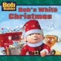 BOB'S WHITE CHRISTMAS / BOB THE BUILDER