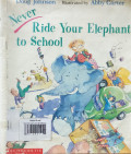 NEVER RIDE YOUR ELEPHANT TO SCHOOL