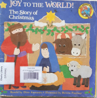 JOY TO THE WORLD! THE STORY OF CHRISTMAS