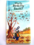 WHY DO BIRDS FLY SOUTH ? / A JUST ASK BOOK