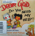 DEAR GOD, DO YOU NEED MY HELP?