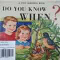 DO YOU KNOW WHEN? / A TINY QUESTION BOOK