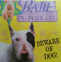 BE WARE OF DOG ! / BABE PIG IN THE CITY