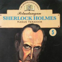 KASUS TERAKHIR 5 / SHERLOCK HOLMES