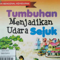 TUMBUHAN MENJADIKAN UDARA SEJUK/SERI MENGENAL KEHIDUPAN