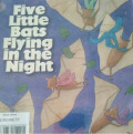 FIVE LITTLE BATS FLYING IN THE NIGHT