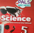 SCIENCE 5 INTERNATIONAL (2ND EDITION) / MY PALS ARE HERE!