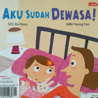 AKU SUDAH DEWASA ! / SERI KESEHATAN DAN KESELAMATAN ANAK