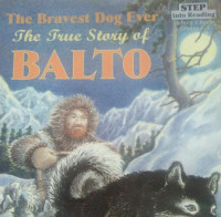 THE BRAVEST DOG EVER THE TRUE STORY OF BALTO