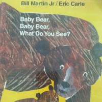 BABY BEAR, BABY BEAR, WHAT DO YOU SEE?