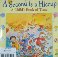 A SECOND IS A HICCUP / A CHILD'S BOOK OF TIME