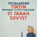 WARTAWAN LE PETIT VINGTIEME DI TANAH SOVYET / PETUALANGAN TINTIN