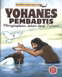 YOHANES PEMBAPTIS MENYIAPKAN JALAN BAGI TUHAN / TOKOH TERKENAL DALAM ALKITAB