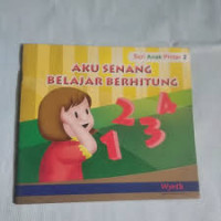 AKU SENANG BELAJAR BERHITUNG / SERI ANAK PINTAR 2