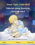 SLEEP TIGHT, LITTLE WOLF / TIDURLAH YANG NYENYAK, SERIGALA KECIL