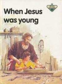 WHEN JESUS WAS YOUNG