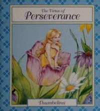 THE VIRTUE OF PERSEVERANCE / THUMBELINA